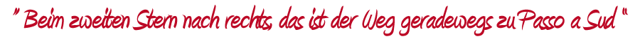 passo-a-sud—slogan-de Beim zweiten Stern nach rechts, das ist der Weg geradewegs zu Passo a Sud